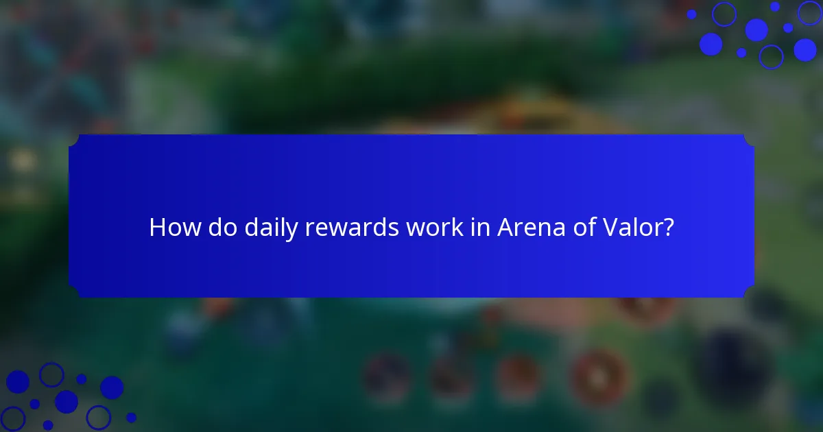 How do daily rewards work in Arena of Valor?