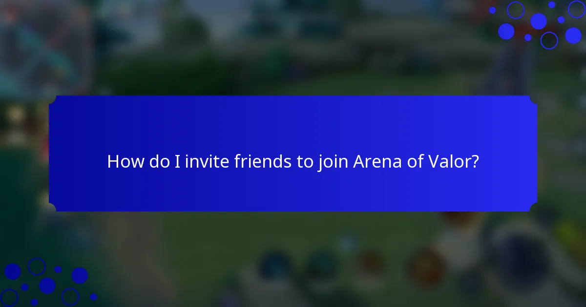 How do I invite friends to join Arena of Valor?