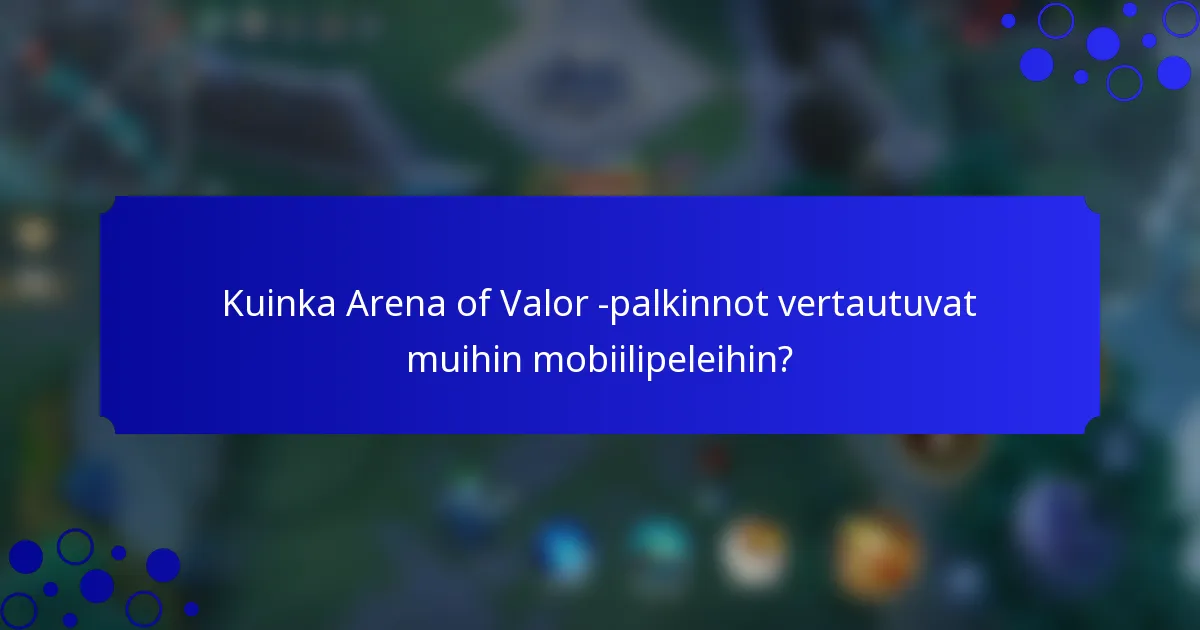 Kuinka Arena of Valor -palkinnot vertautuvat muihin mobiilipeleihin?