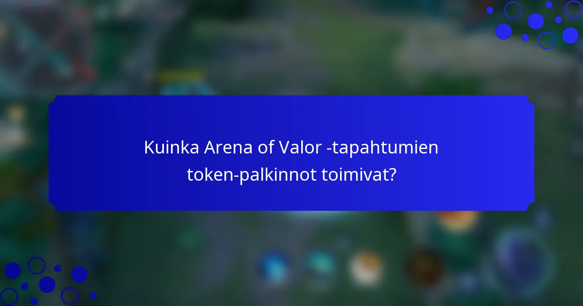 Kuinka Arena of Valor -tapahtumien token-palkinnot toimivat?