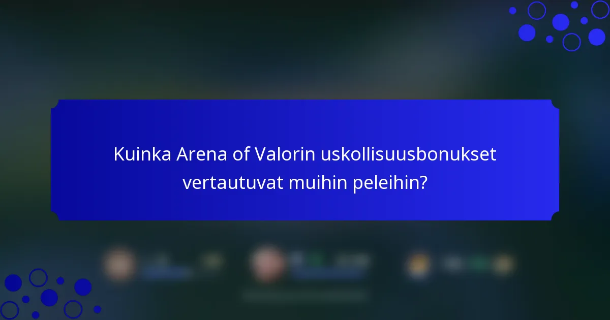 Kuinka Arena of Valorin uskollisuusbonukset vertautuvat muihin peleihin?