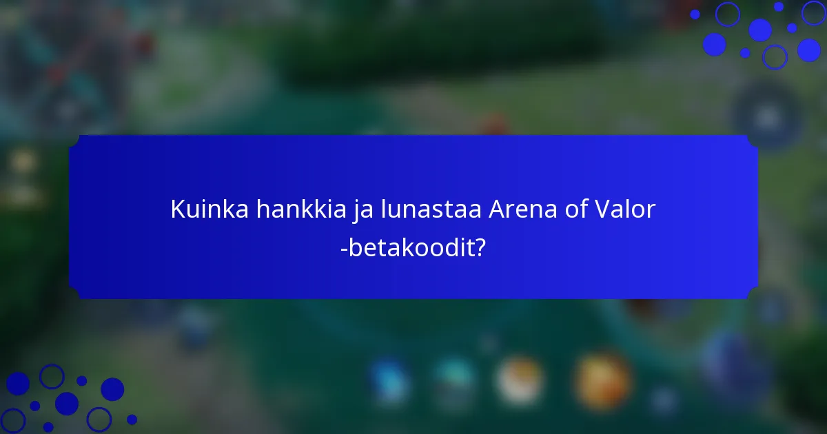 Kuinka hankkia ja lunastaa Arena of Valor -betakoodit?
