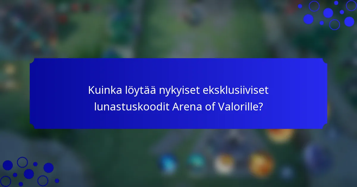 Kuinka löytää nykyiset eksklusiiviset lunastuskoodit Arena of Valorille?