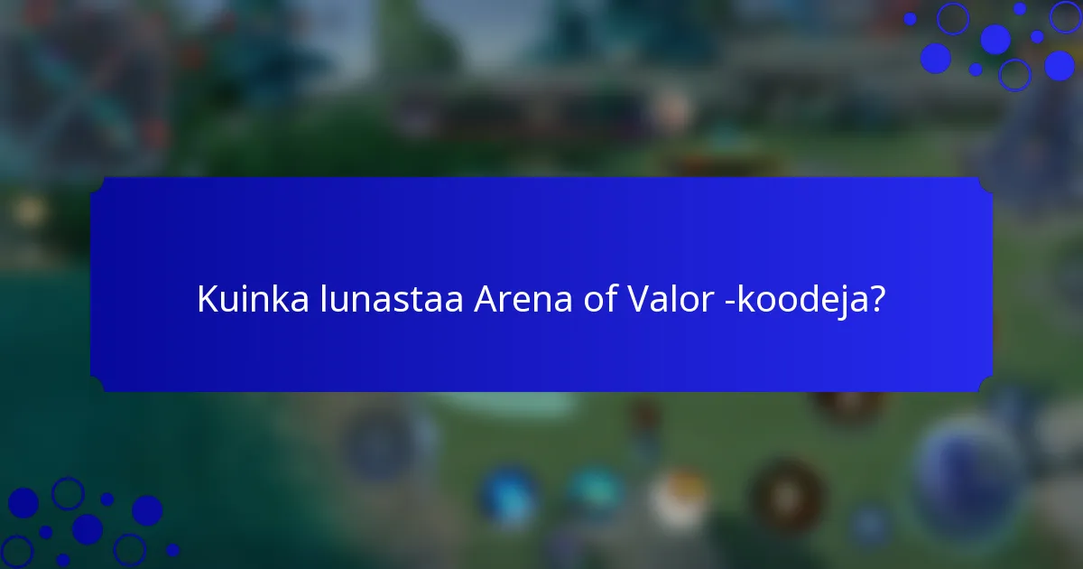 Kuinka lunastaa Arena of Valor -koodeja?