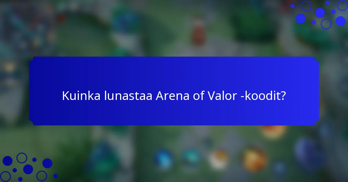 Kuinka lunastaa Arena of Valor -koodit?