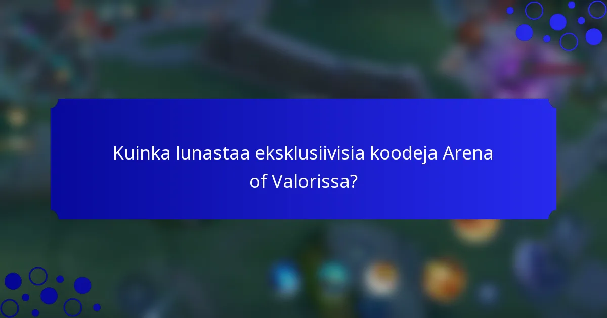 Kuinka lunastaa eksklusiivisia koodeja Arena of Valorissa?