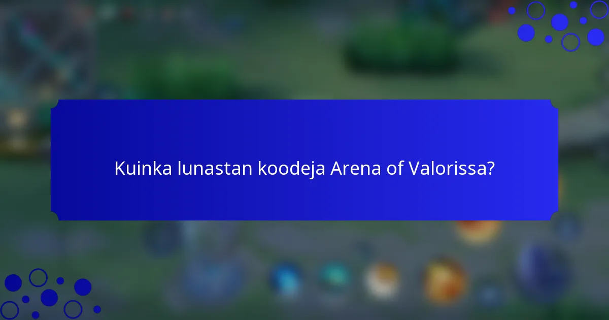 Kuinka lunastan koodeja Arena of Valorissa?