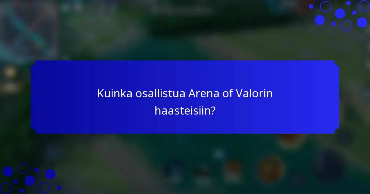 Kuinka osallistua Arena of Valorin haasteisiin?