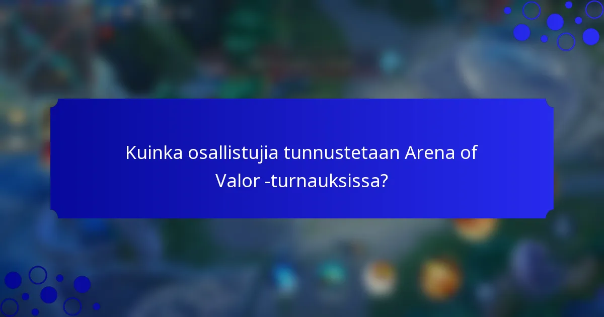 Kuinka osallistujia tunnustetaan Arena of Valor -turnauksissa?