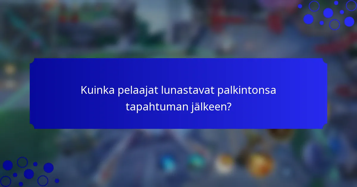 Kuinka pelaajat lunastavat palkintonsa tapahtuman jälkeen?