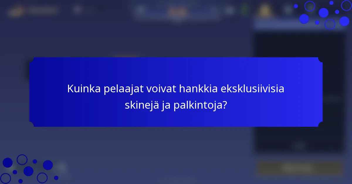 Kuinka pelaajat voivat hankkia eksklusiivisia skinejä ja palkintoja?