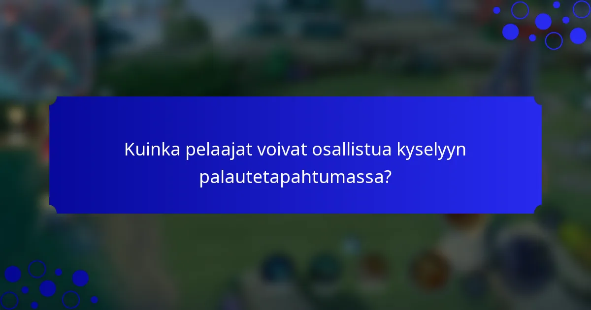Kuinka pelaajat voivat osallistua kyselyyn palautetapahtumassa?