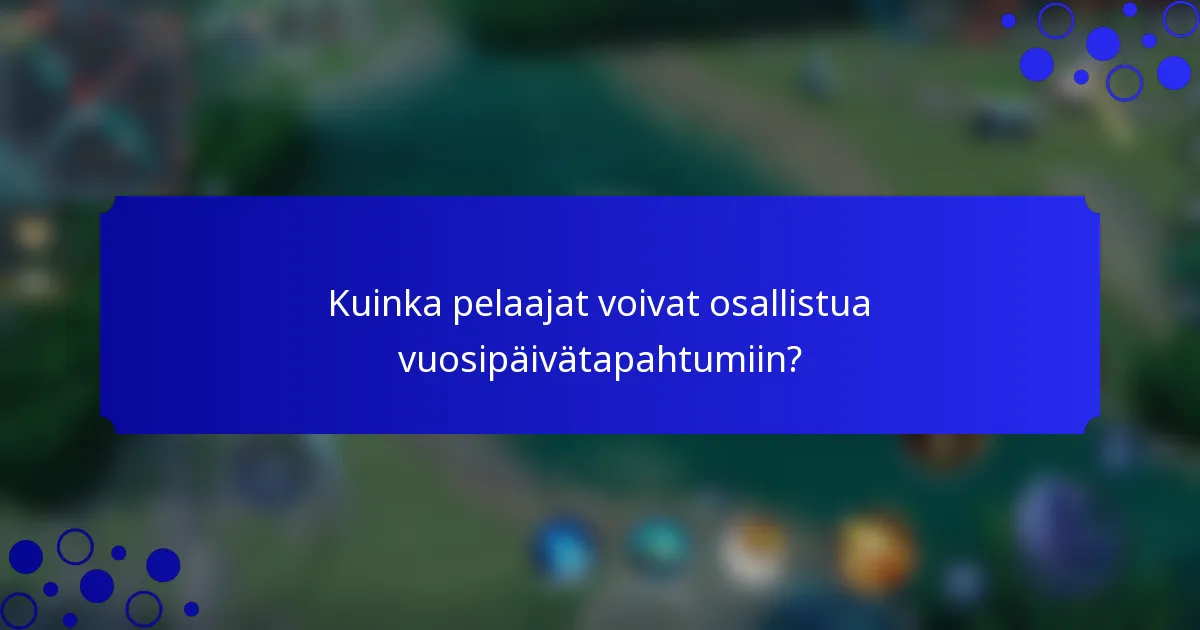 Kuinka pelaajat voivat osallistua vuosipäivätapahtumiin?