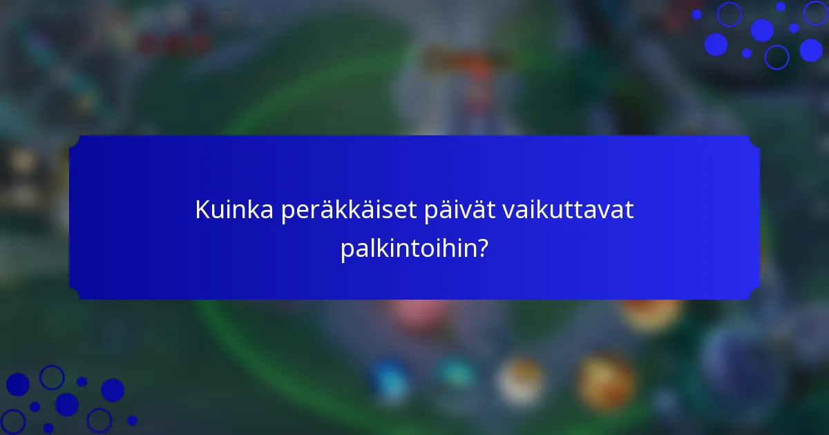 Kuinka peräkkäiset päivät vaikuttavat palkintoihin?