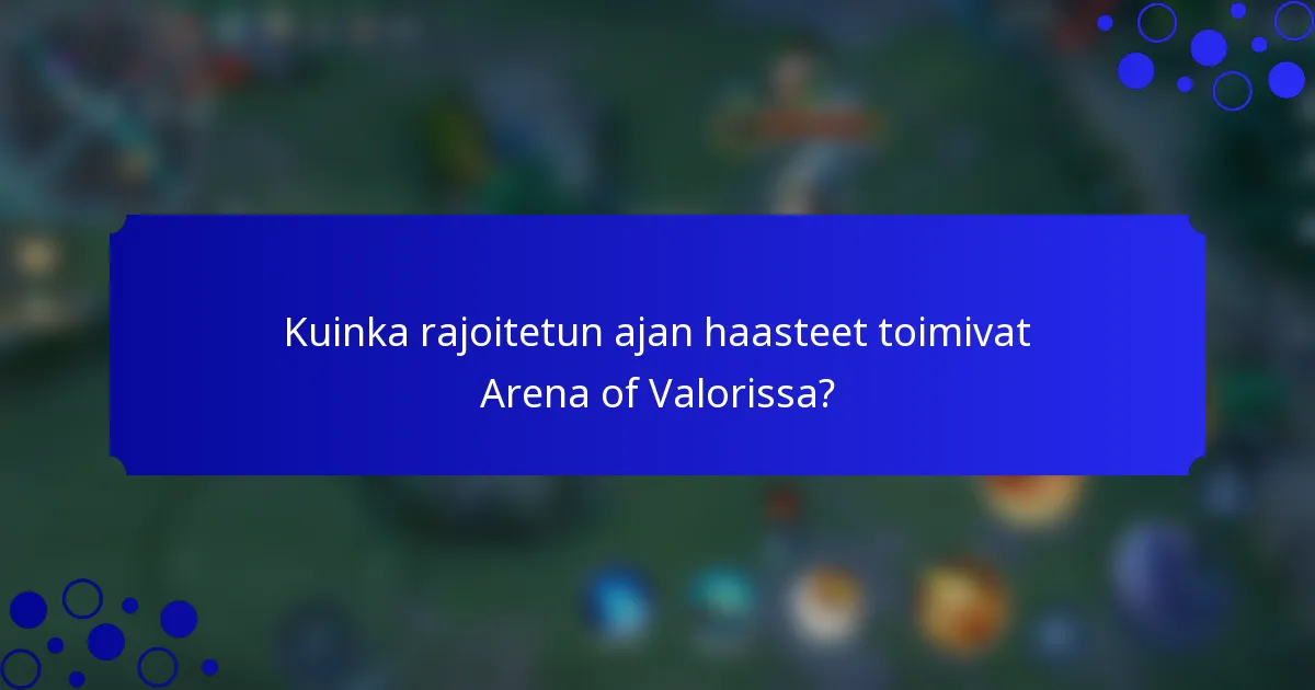 Kuinka rajoitetun ajan haasteet toimivat Arena of Valorissa?