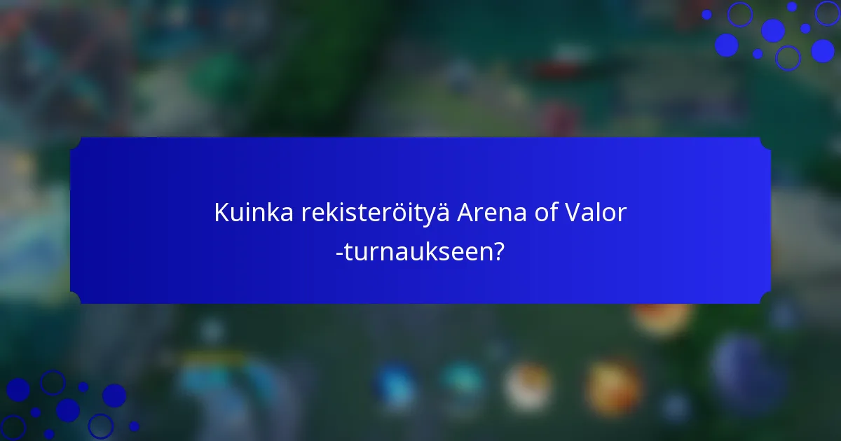 Kuinka rekisteröityä Arena of Valor -turnaukseen?