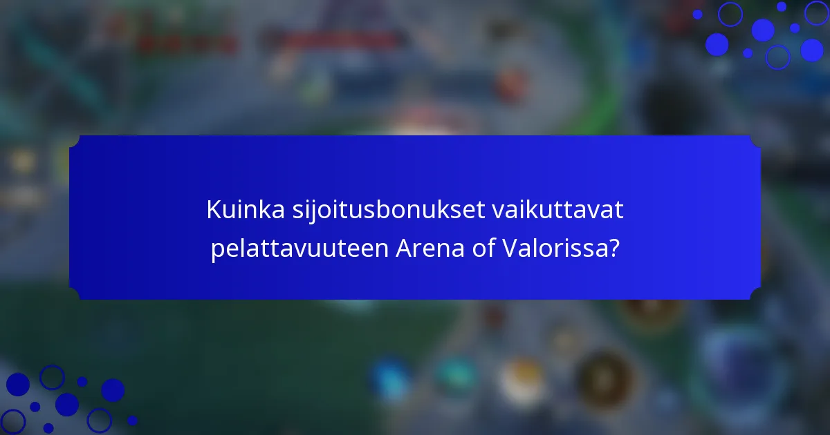 Kuinka sijoitusbonukset vaikuttavat pelattavuuteen Arena of Valorissa?