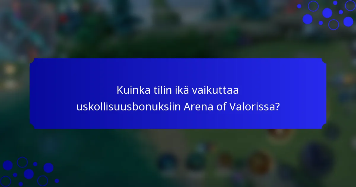 Kuinka tilin ikä vaikuttaa uskollisuusbonuksiin Arena of Valorissa?