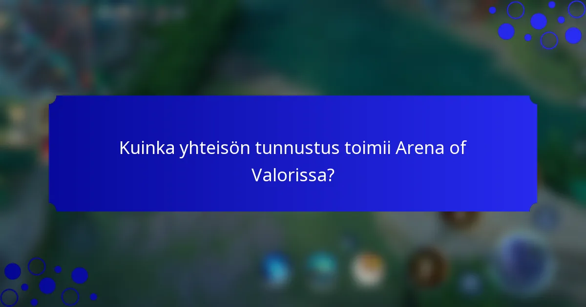 Kuinka yhteisön tunnustus toimii Arena of Valorissa?