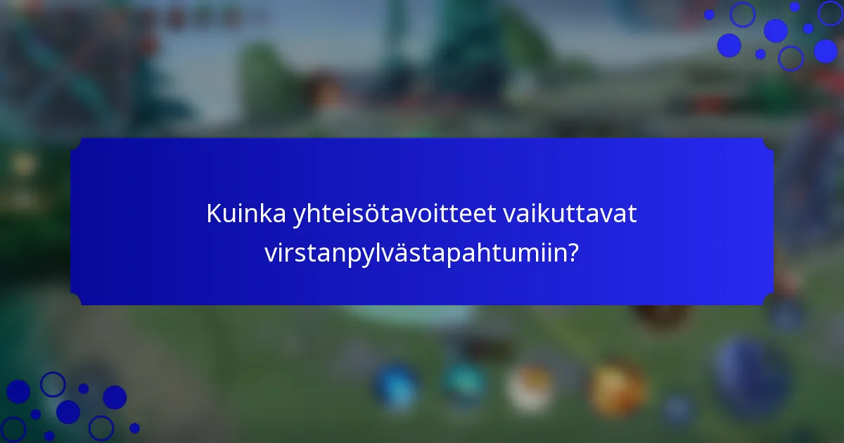 Kuinka yhteisötavoitteet vaikuttavat virstanpylvästapahtumiin?