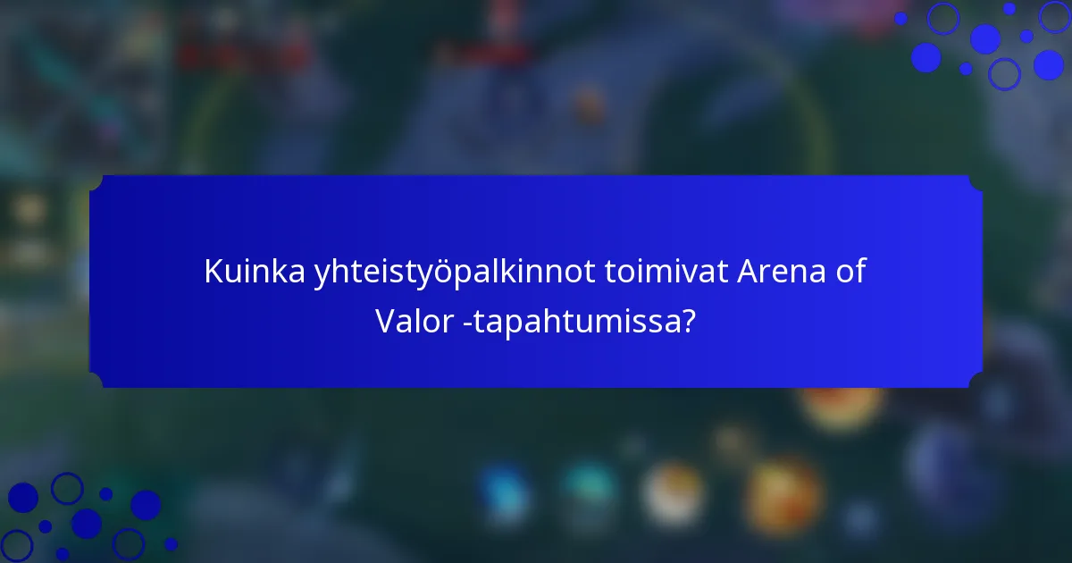 Kuinka yhteistyöpalkinnot toimivat Arena of Valor -tapahtumissa?