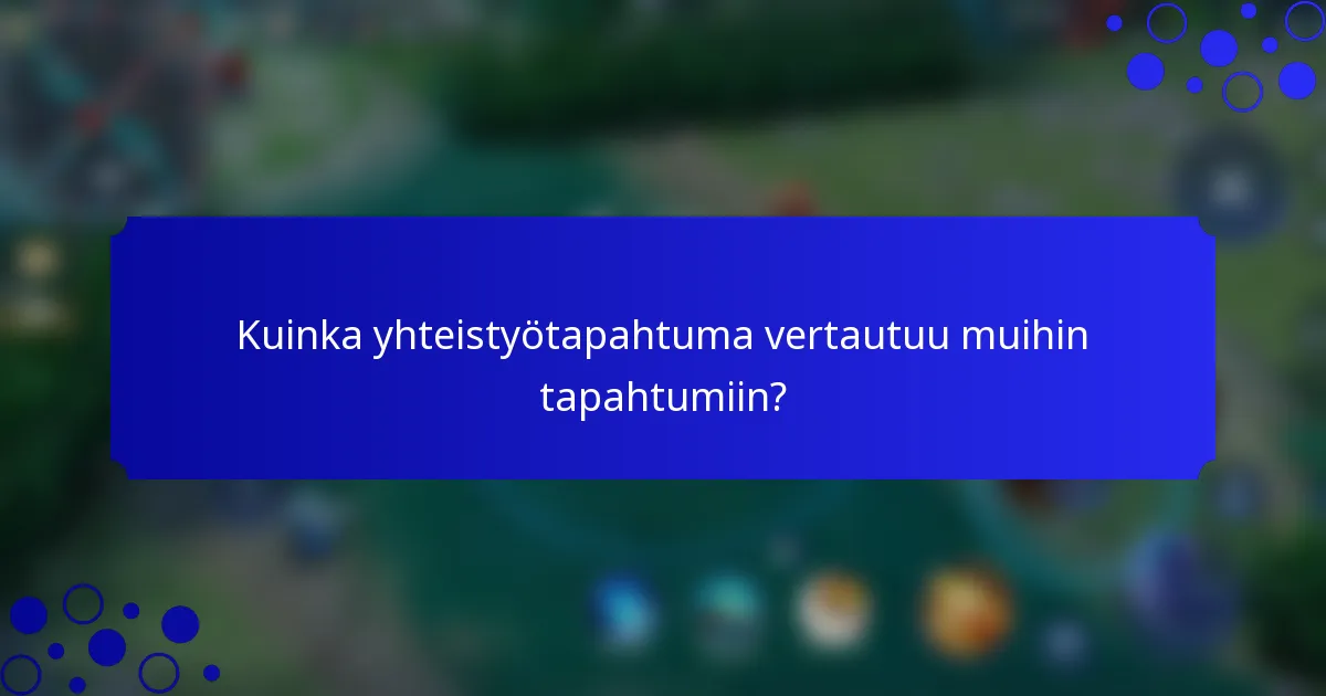 Kuinka yhteistyötapahtuma vertautuu muihin tapahtumiin?