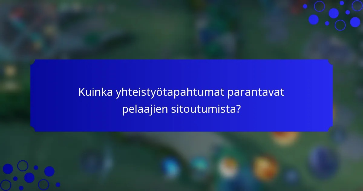 Kuinka yhteistyötapahtumat parantavat pelaajien sitoutumista?