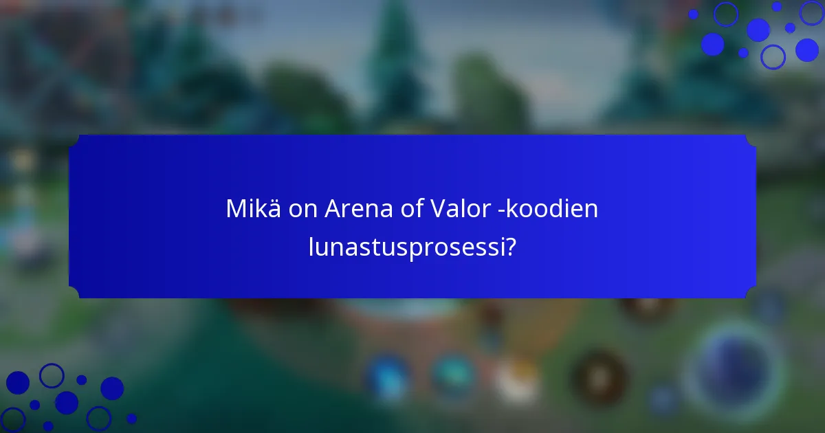 Mikä on Arena of Valor -koodien lunastusprosessi?