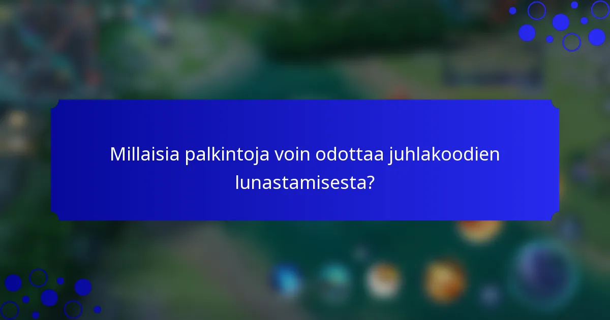 Millaisia palkintoja voin odottaa juhlakoodien lunastamisesta?