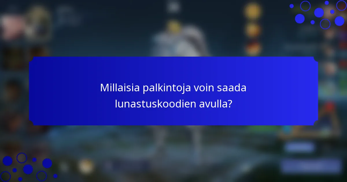 Millaisia palkintoja voin saada lunastuskoodien avulla?