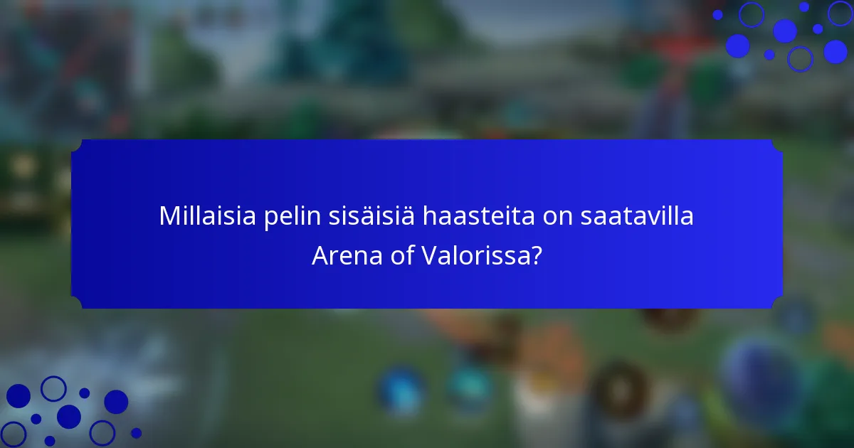 Millaisia pelin sisäisiä haasteita on saatavilla Arena of Valorissa?