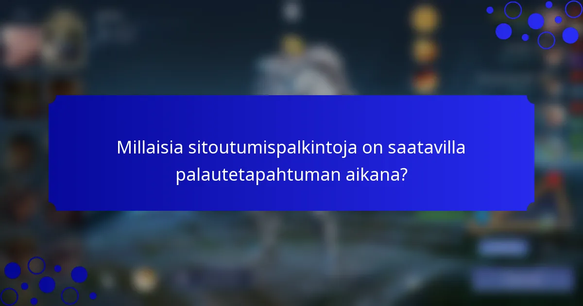 Millaisia sitoutumispalkintoja on saatavilla palautetapahtuman aikana?
