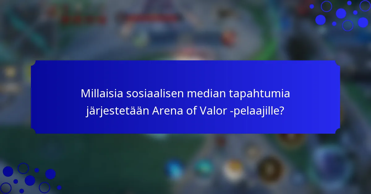 Millaisia sosiaalisen median tapahtumia järjestetään Arena of Valor -pelaajille?