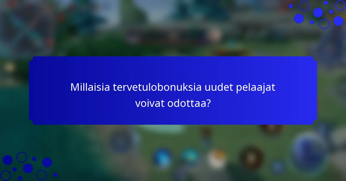 Millaisia tervetulobonuksia uudet pelaajat voivat odottaa?