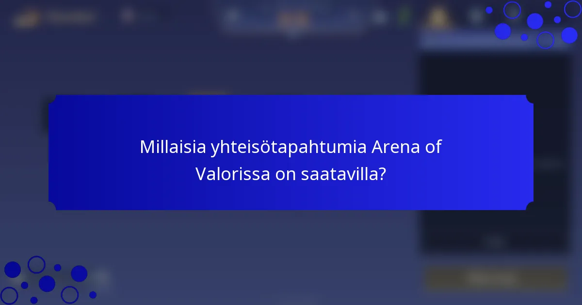 Millaisia yhteisötapahtumia Arena of Valorissa on saatavilla?