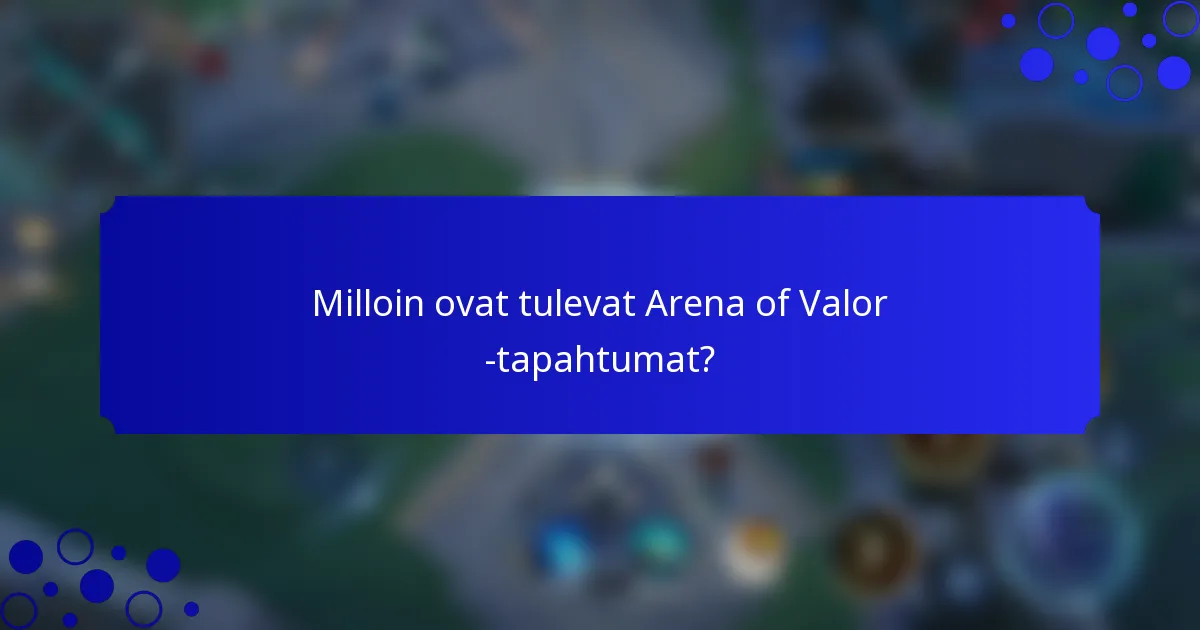 Milloin ovat tulevat Arena of Valor -tapahtumat?