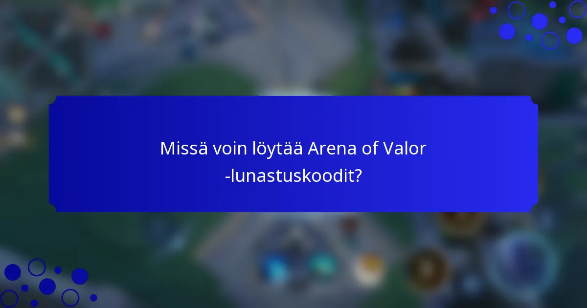 Missä voin löytää Arena of Valor -lunastuskoodit?