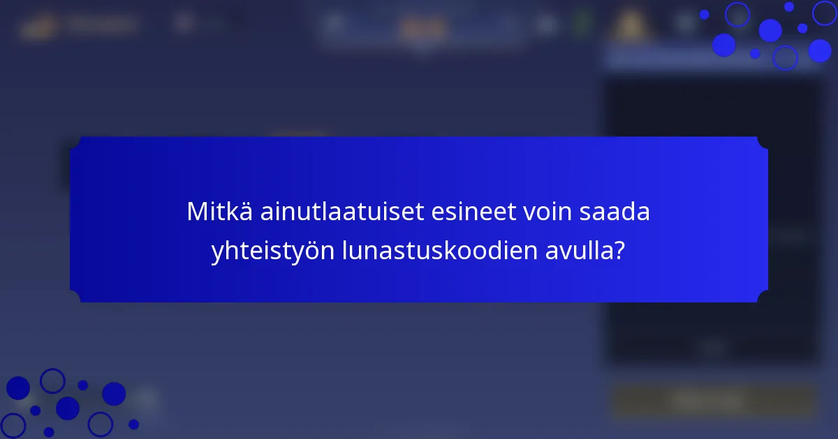 Mitkä ainutlaatuiset esineet voin saada yhteistyön lunastuskoodien avulla?
