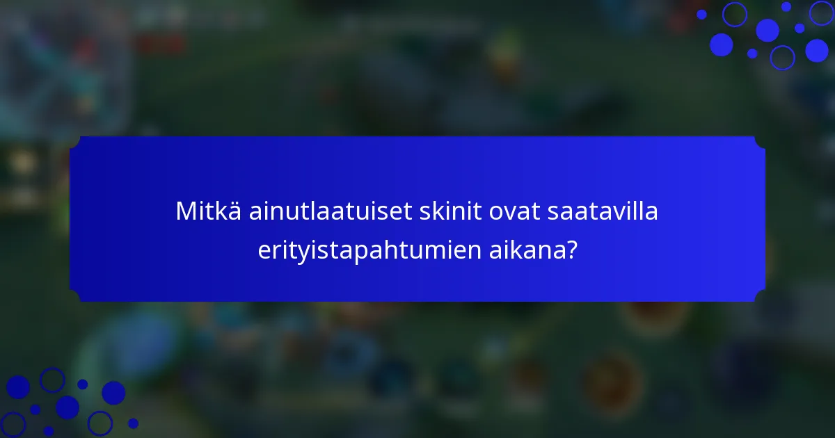 Mitkä ainutlaatuiset skinit ovat saatavilla erityistapahtumien aikana?