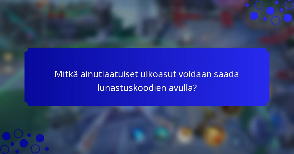 Mitkä ainutlaatuiset ulkoasut voidaan saada lunastuskoodien avulla?
