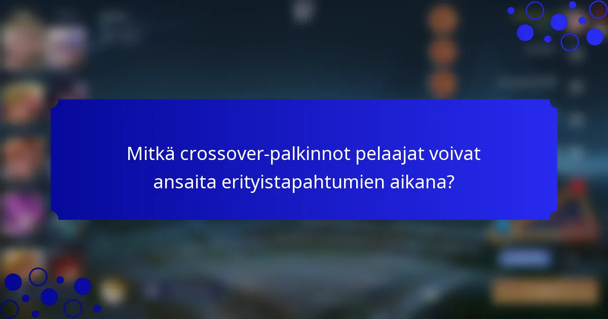 Mitkä crossover-palkinnot pelaajat voivat ansaita erityistapahtumien aikana?