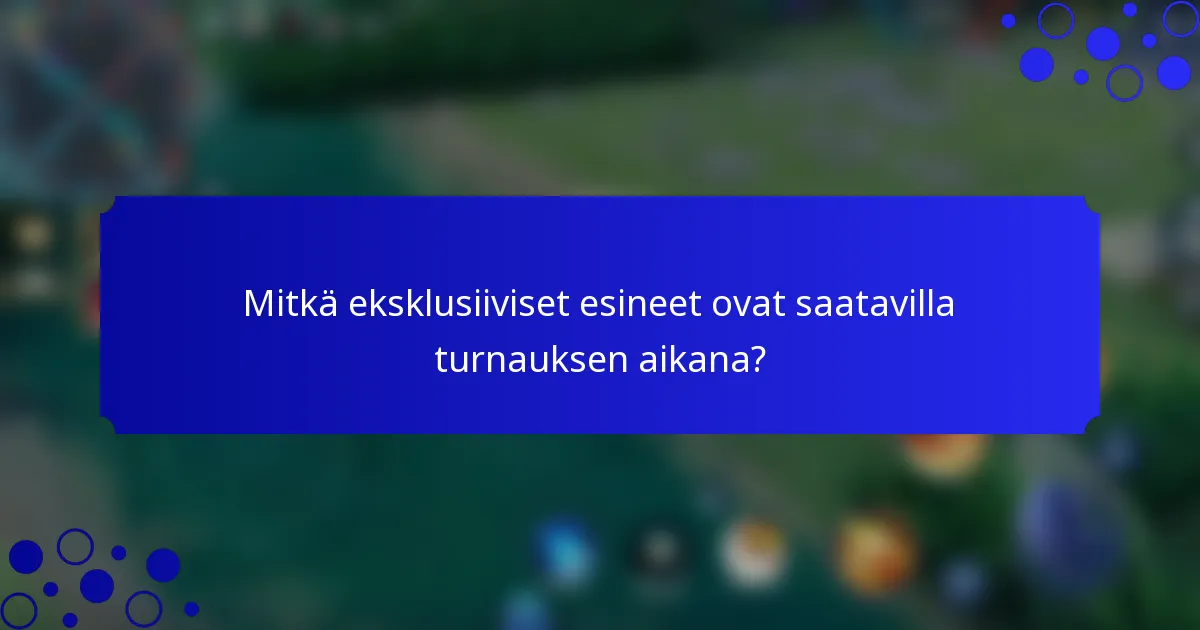 Mitkä eksklusiiviset esineet ovat saatavilla turnauksen aikana?