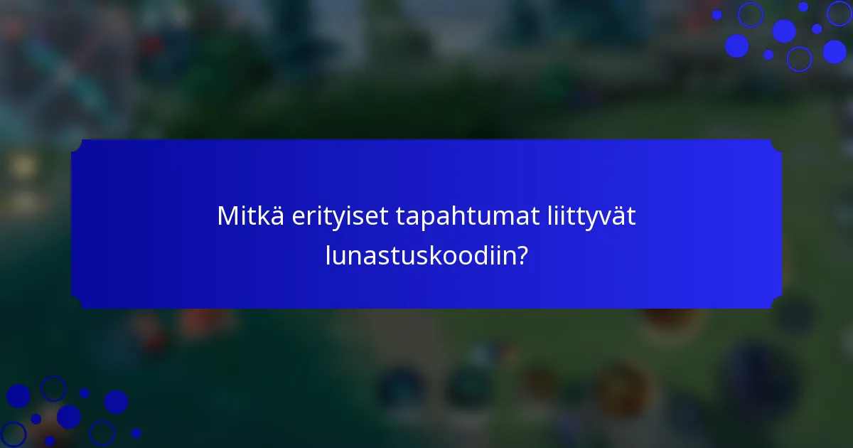 Mitkä erityiset tapahtumat liittyvät lunastuskoodiin?