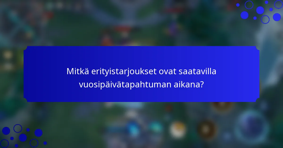 Mitkä erityistarjoukset ovat saatavilla vuosipäivätapahtuman aikana?
