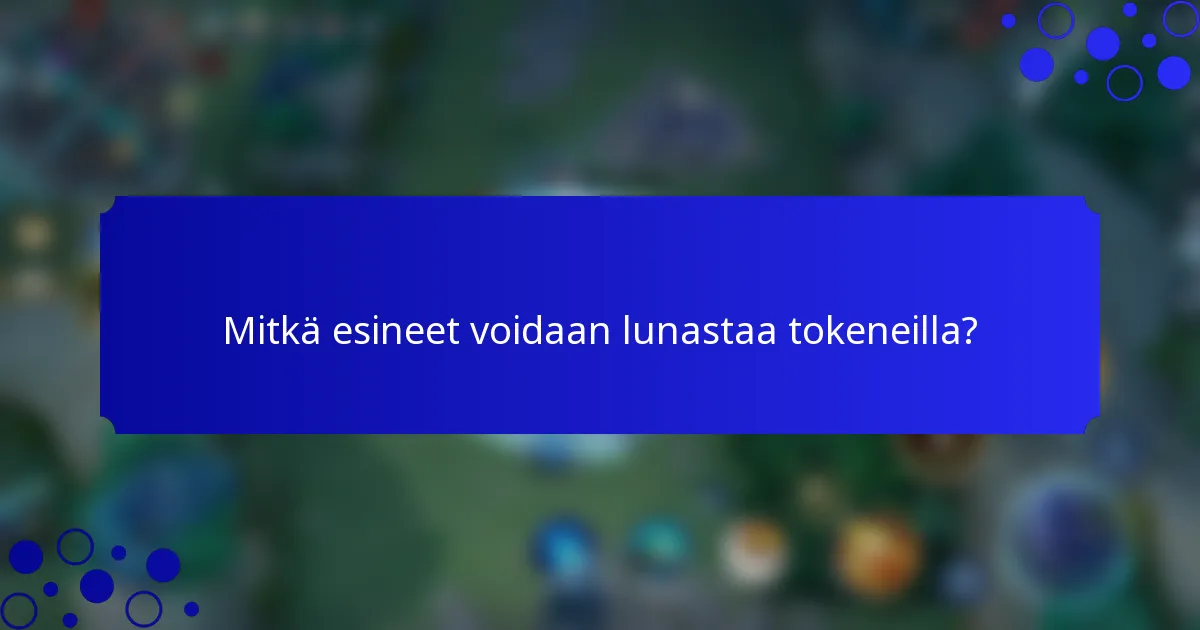 Mitkä esineet voidaan lunastaa tokeneilla?