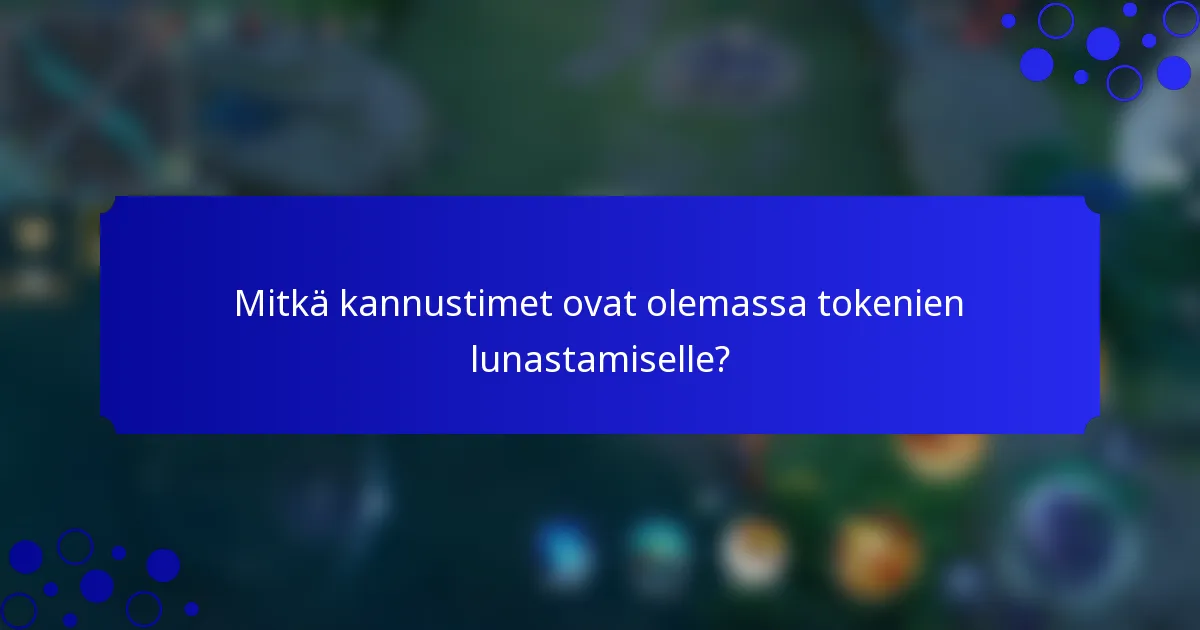 Mitkä kannustimet ovat olemassa tokenien lunastamiselle?