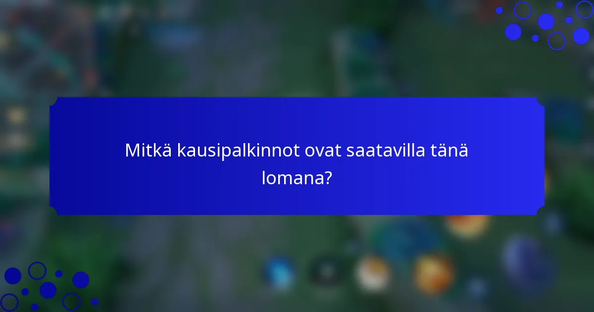 Mitkä kausipalkinnot ovat saatavilla tänä lomana?