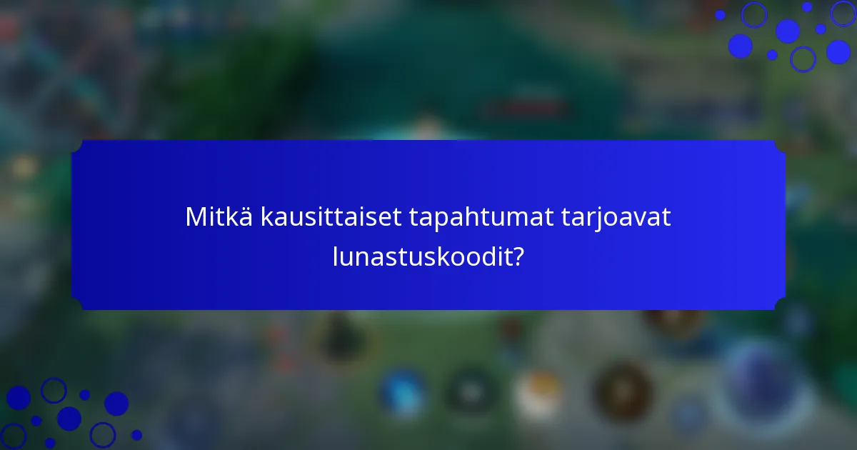 Mitkä kausittaiset tapahtumat tarjoavat lunastuskoodit?