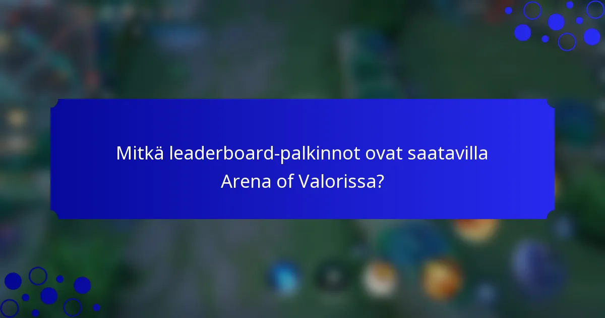 Mitkä leaderboard-palkinnot ovat saatavilla Arena of Valorissa?