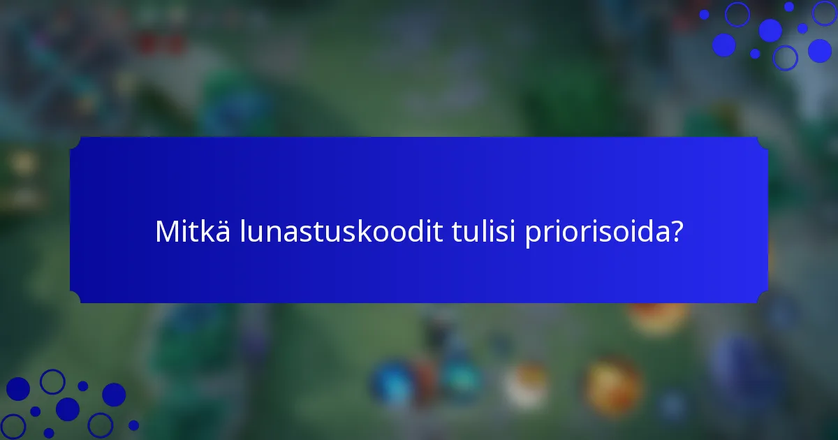 Mitkä lunastuskoodit tulisi priorisoida?